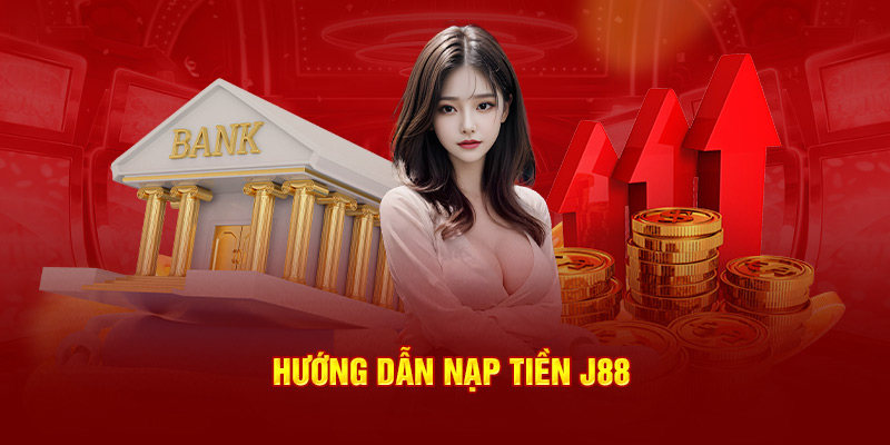 Hướng dẫn nạp tiền J88
